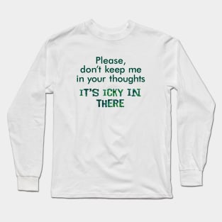 Please don't keep me in your thoughts. Long Sleeve T-Shirt